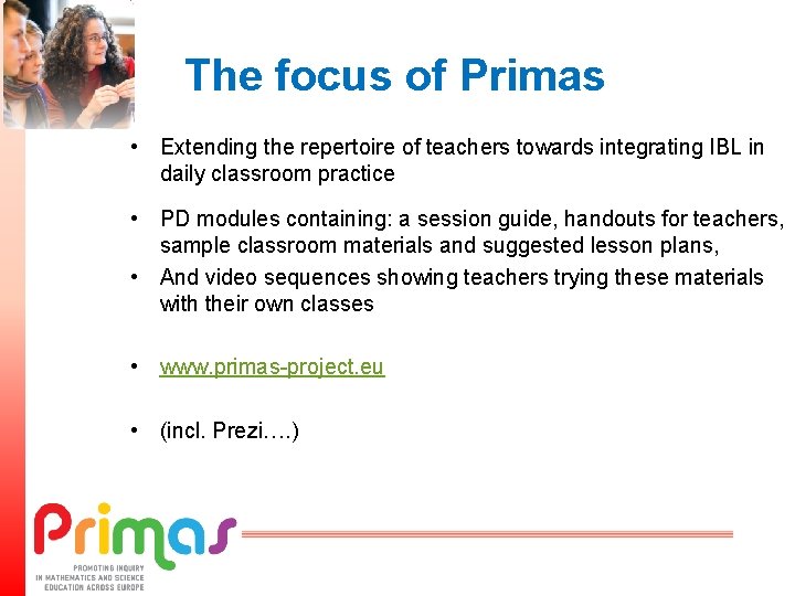 The focus of Primas • Extending the repertoire of teachers towards integrating IBL in