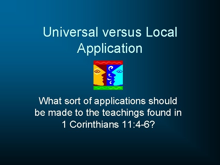 Universal versus Local Application What sort of applications should be made to the teachings