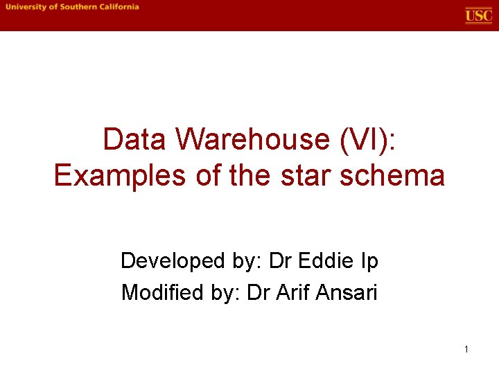 Data Warehouse (VI): Examples of the star schema Developed by: Dr Eddie Ip Modified