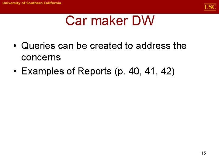 Car maker DW • Queries can be created to address the concerns • Examples