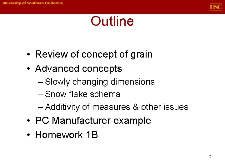 Outline • Review of concept of grain • Advanced concepts – Slowly changing dimensions