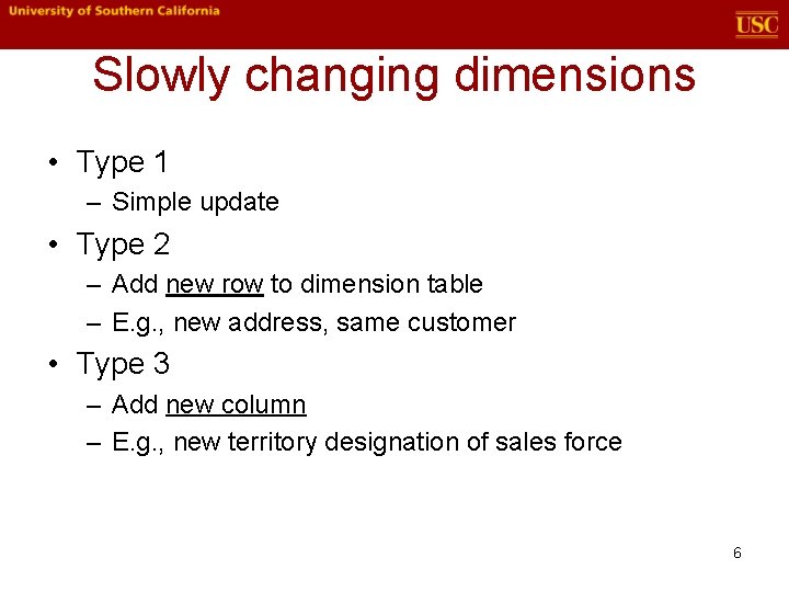 Slowly changing dimensions • Type 1 – Simple update • Type 2 – Add