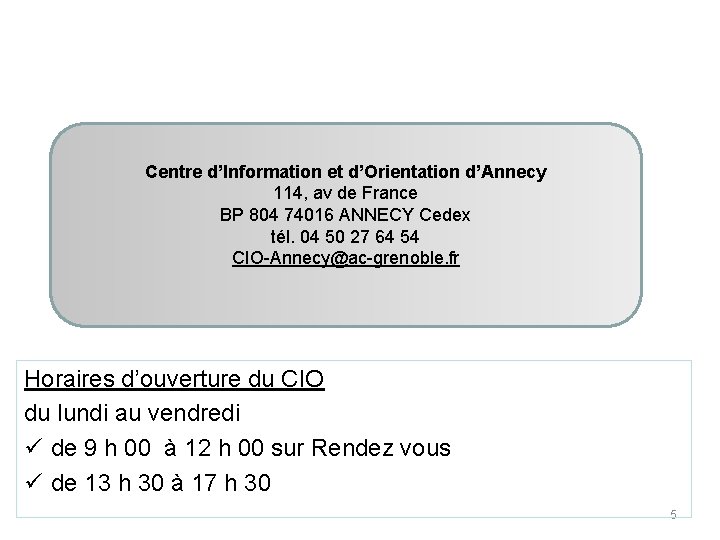Centre d’Information et d’Orientation d’Annecy 114, av de France BP 804 74016 ANNECY Cedex