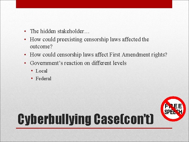 • The hidden stakeholder… • How could preexisting censorship laws affected the outcome? • The hidden stakeholder… • How could preexisting censorship laws affected the outcome?