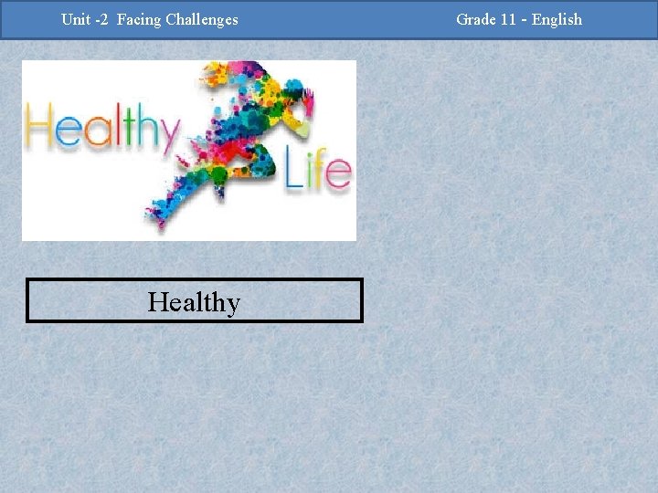 -2 Challenges Facing Challenges Unit -2 Unit Facing Healthy Grade 11 -Grade English 11