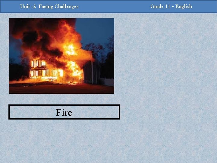 -2 Challenges Facing Challenges Unit -2 Unit Facing Fire Grade 11 -Grade English 11