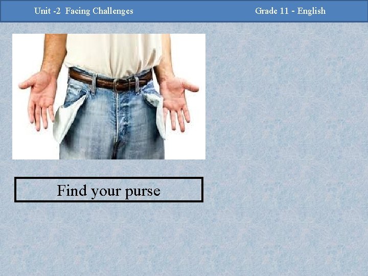 -2 Challenges Facing Challenges Unit -2 Unit Facing Find your purse Grade 11 -Grade