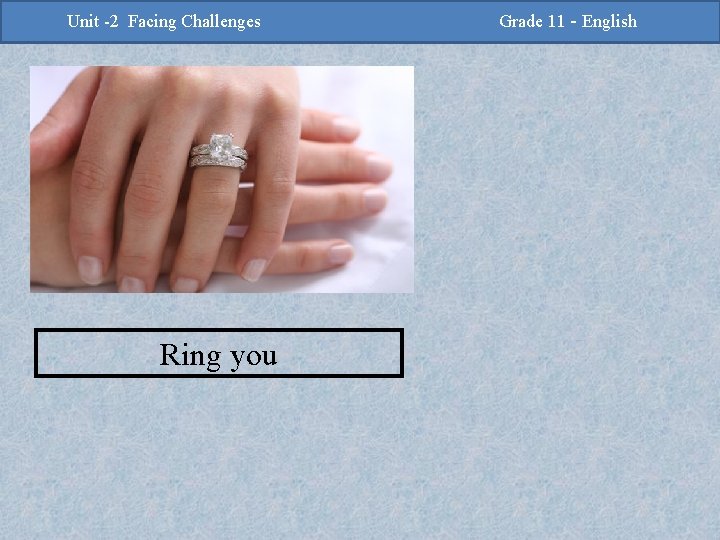 -2 Challenges Facing Challenges Unit -2 Unit Facing Ring you Grade 11 -Grade English