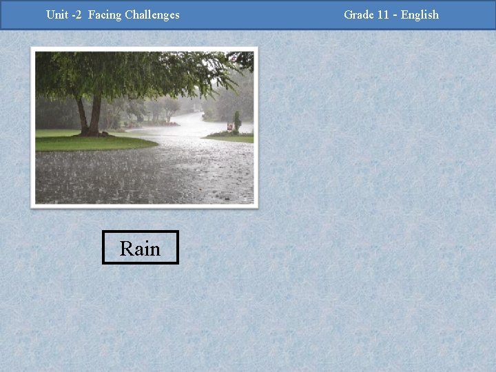 -2 Challenges Facing Challenges Unit -2 Unit Facing Rain Grade 11 -Grade English 11