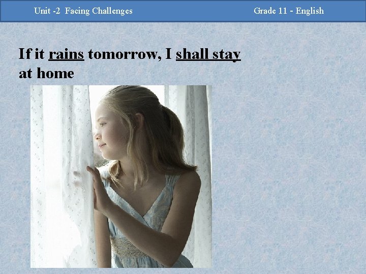 -2 Challenges Facing Challenges Unit -2 Unit Facing If it rains tomorrow, I shall