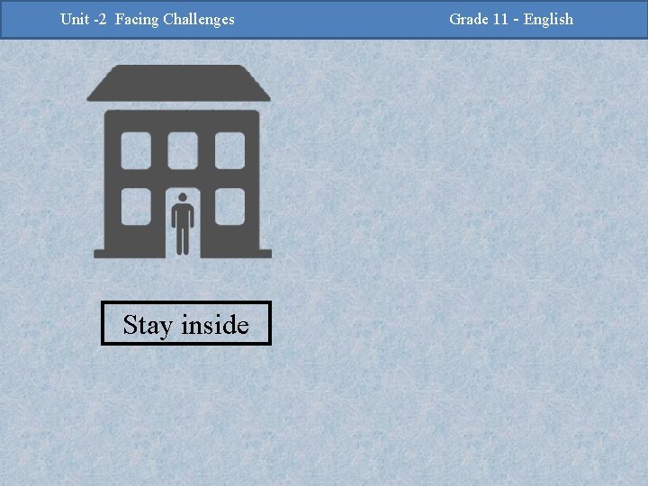 -2 Challenges Facing Challenges Unit -2 Unit Facing Stay inside Grade 11 -Grade English