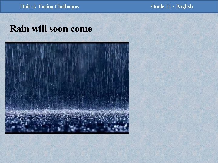-2 Challenges Facing Challenges Unit -2 Unit Facing Rain will soon come Grade 11