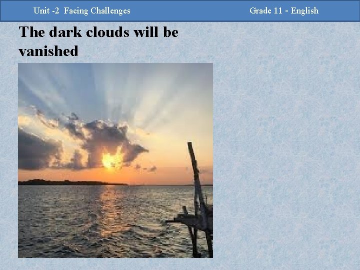 -2 Challenges Facing Challenges Unit -2 Unit Facing The dark clouds will be vanished