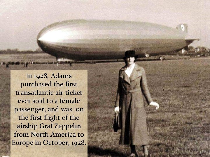 In 1928, Adams purchased the first transatlantic air ticket ever sold to a female