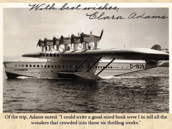 Of the trip, Adams noted: “I could write a good-sized book were I to
