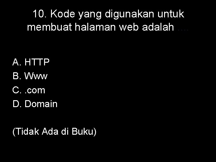 10. Kode yang digunakan untuk membuat halaman web adalah. . A. HTTP B. Www