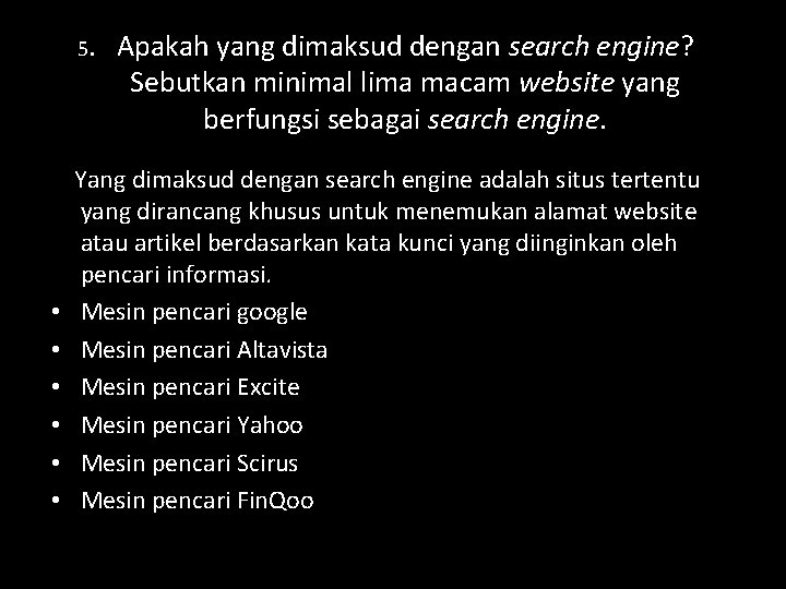 5. Apakah yang dimaksud dengan search engine? Sebutkan minimal lima macam website yang berfungsi