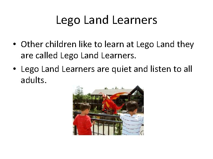 Lego Land Learners • Other children like to learn at Lego Land they are