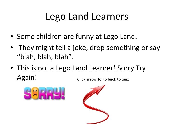 Lego Land Learners • Some children are funny at Lego Land. • They might