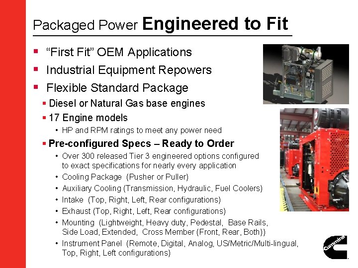Packaged Power Engineered to Fit § “First Fit” OEM Applications § Industrial Equipment Repowers