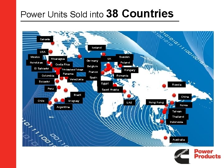 Power Units Sold into 38 Countries Canada Iceland USA Mexico Nicaragua Honduras Germany Costa