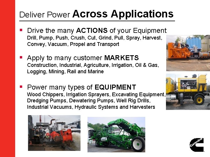 Deliver Power Across Applications § Drive the many ACTIONS of your Equipment Drill, Pump,