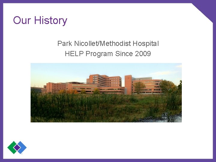 Our History Park Nicollet/Methodist Hospital HELP Program Since 2009 