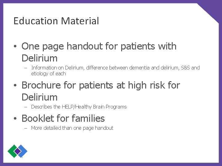 Education Material • One page handout for patients with Delirium – Information on Delirium,