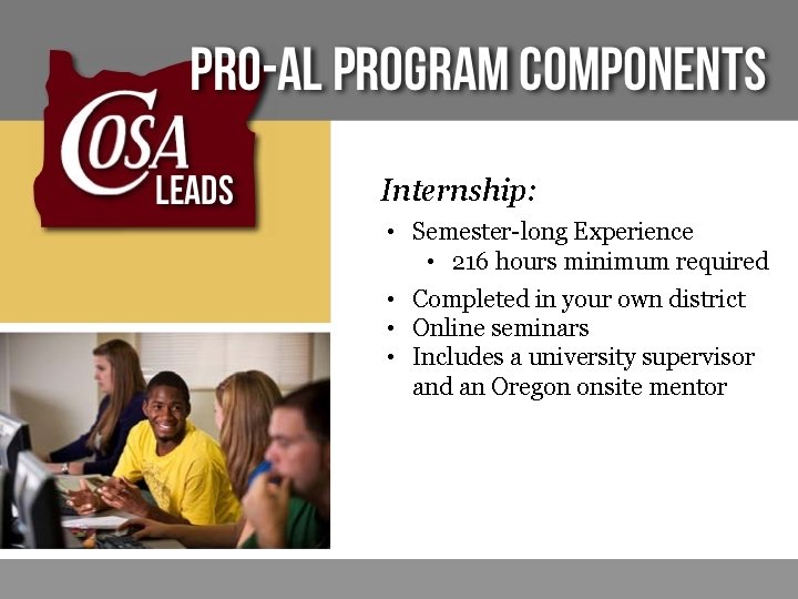 Internship: • Semester-long Experience • 216 hours minimum required • Completed in your own