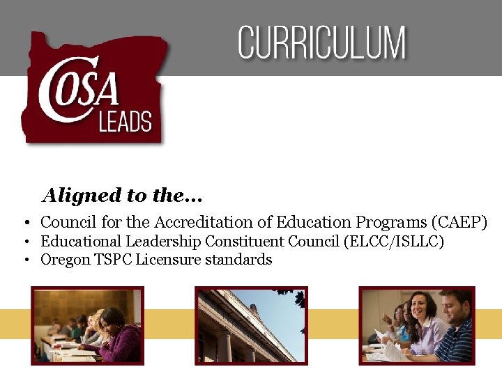 Aligned to the… • Council for the Accreditation of Education Programs (CAEP) • Educational