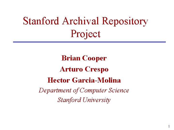 Stanford Archival Repository Project Brian Cooper Arturo Crespo Hector Garcia-Molina Department of Computer Science