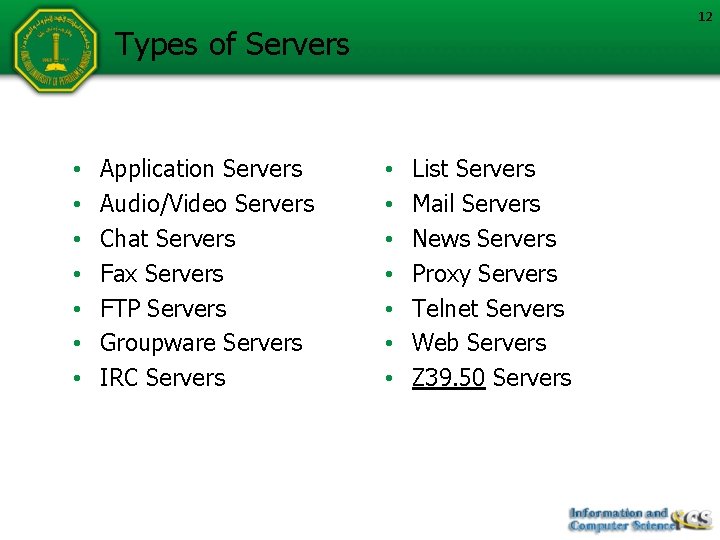 12 Types of Servers • • Application Servers Audio/Video Servers Chat Servers Fax Servers