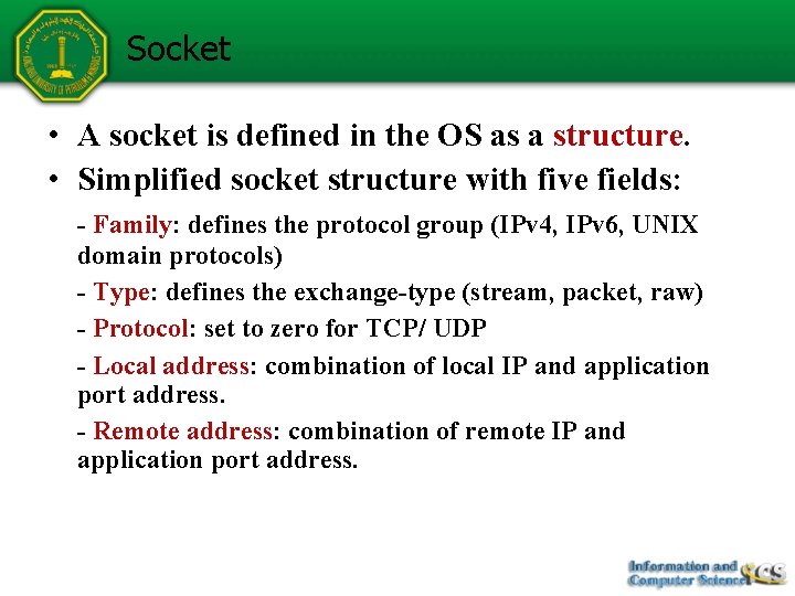 Socket • A socket is defined in the OS as a structure. • Simplified