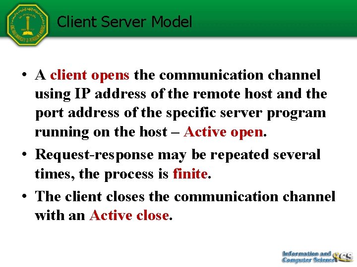 Client Server Model • A client opens the communication channel using IP address of