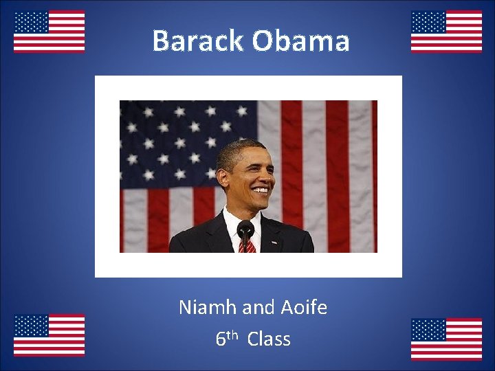 Barack Obama Niamh and Aoife 6 th Class 