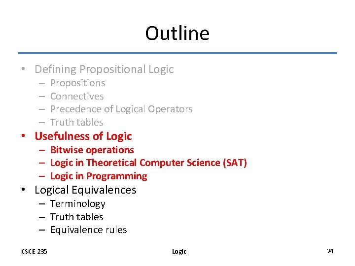 Outline • Defining Propositional Logic – – Propositions Connectives Precedence of Logical Operators Truth