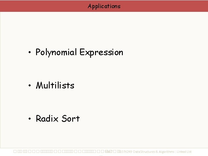 Applications • Polynomial Expression • Multilists • Radix Sort ��. ���������� ��. ��������� KMITL