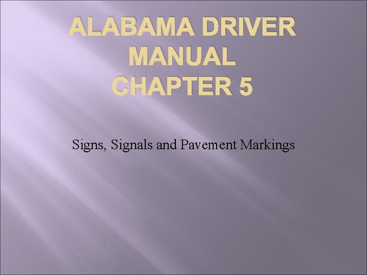 ALABAMA DRIVER MANUAL CHAPTER 5 Signs, Signals and Pavement Markings 