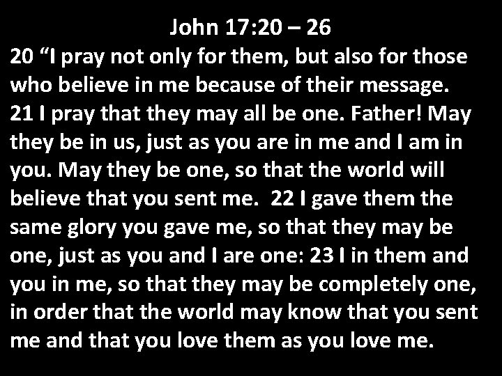 John 17: 20 – 26 20 “I pray not only for them, but also