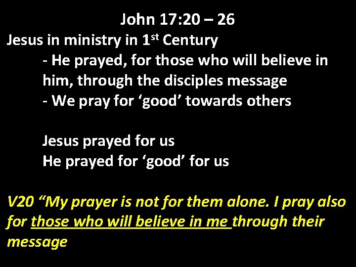 John 17: 20 – 26 Jesus in ministry in 1 st Century - He