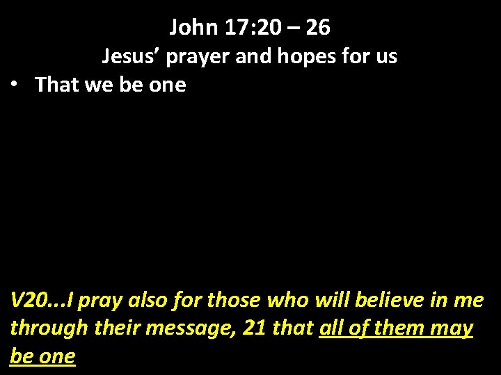 John 17: 20 – 26 Jesus’ prayer and hopes for us • That we