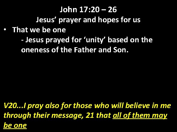 John 17: 20 – 26 Jesus’ prayer and hopes for us • That we