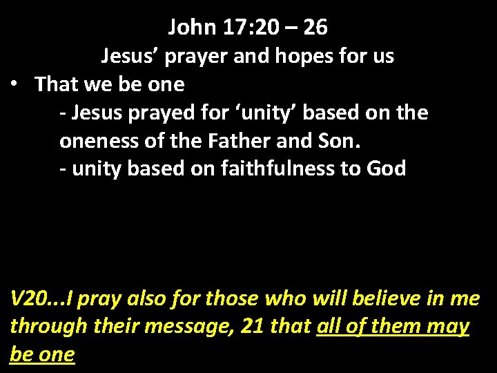 John 17: 20 – 26 Jesus’ prayer and hopes for us • That we