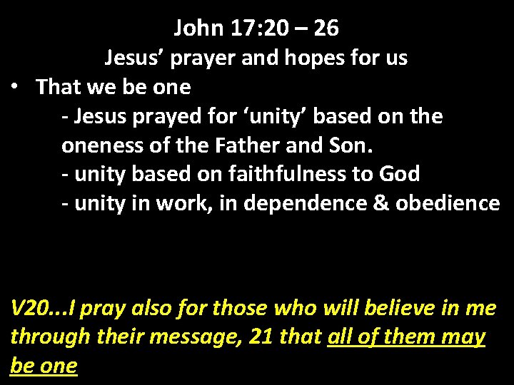 John 17: 20 – 26 Jesus’ prayer and hopes for us • That we