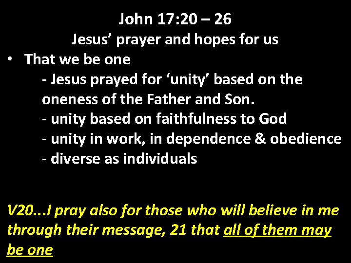 John 17: 20 – 26 Jesus’ prayer and hopes for us • That we