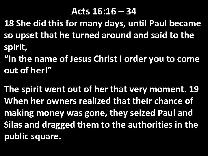 Acts 16: 16 – 34 18 She did this for many days, until Paul