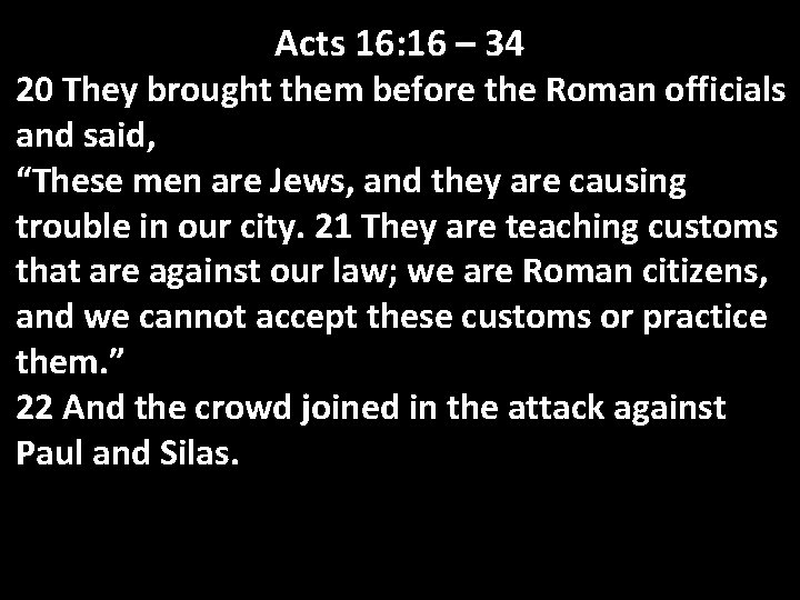 Acts 16: 16 – 34 20 They brought them before the Roman officials and