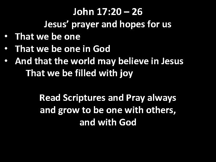 John 17: 20 – 26 Jesus’ prayer and hopes for us • That we