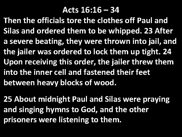 Acts 16: 16 – 34 Then the officials tore the clothes off Paul and