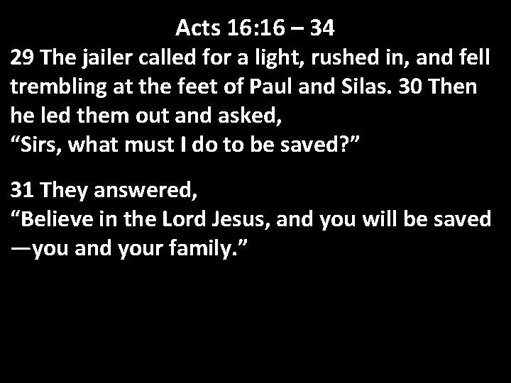 Acts 16: 16 – 34 29 The jailer called for a light, rushed in,